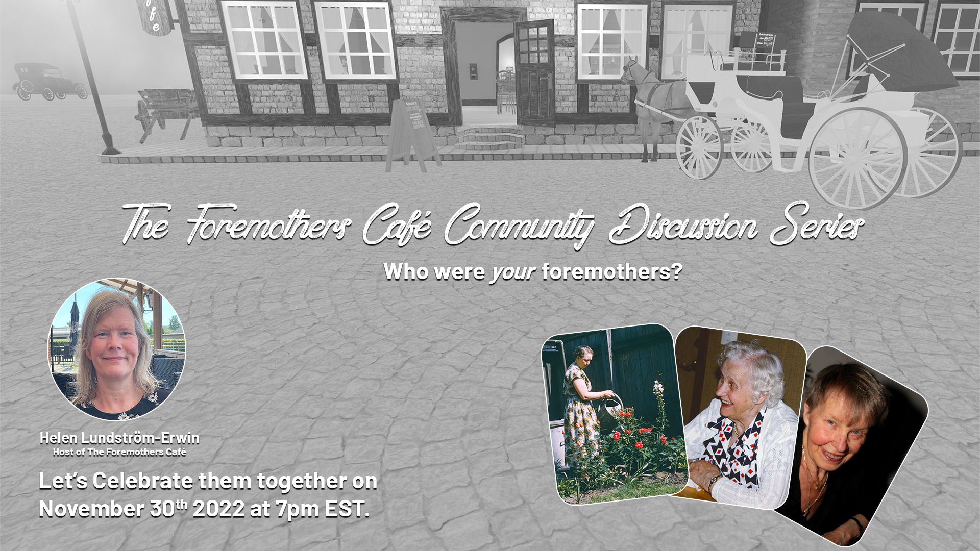 Foremothers Cafe Community Discussion Series - Who were your foremothers? Author Helen Lundstrom Erwin